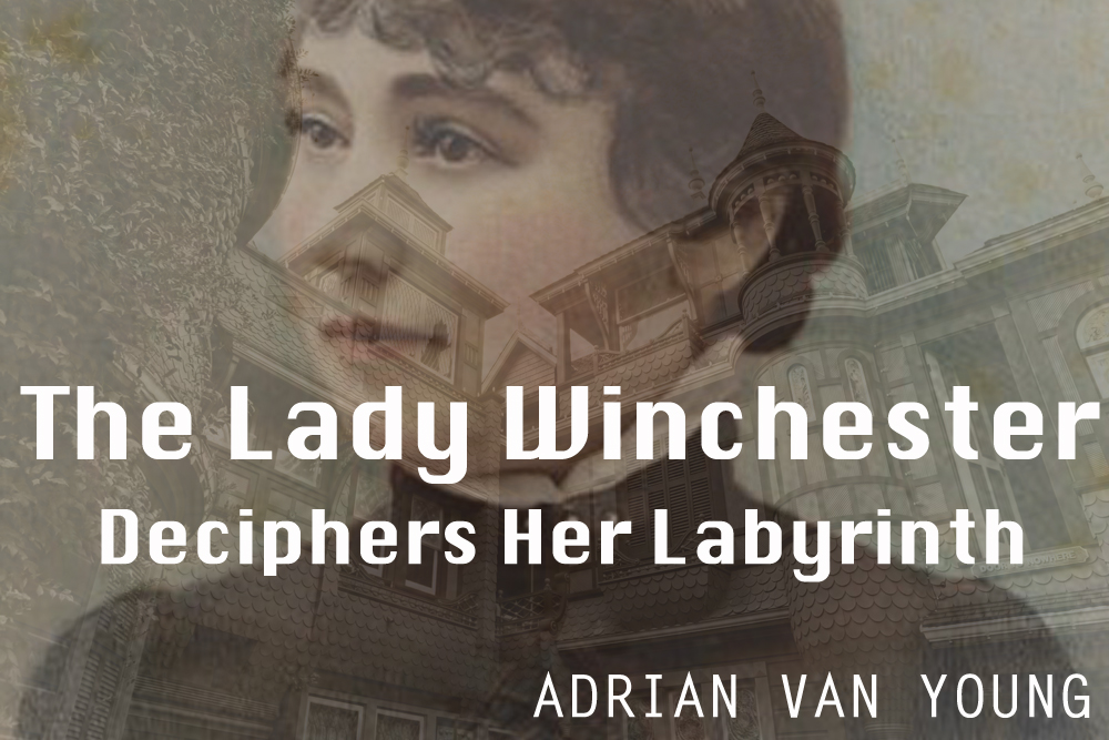 “The Lady Winchester Deciphers Her Labyrinth” by Adrian Van Young