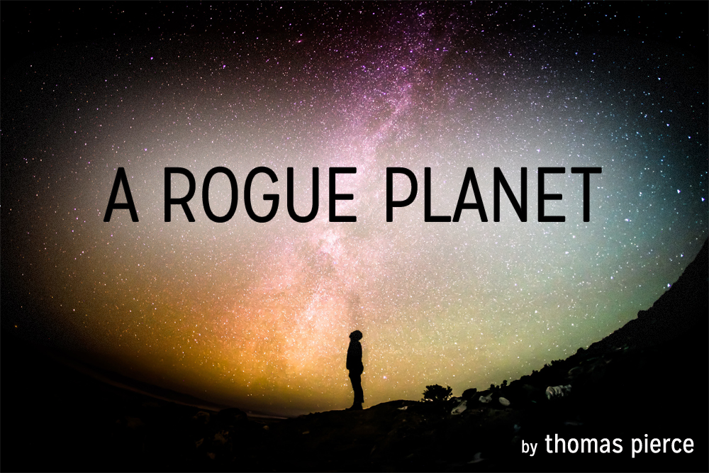 Featured Fiction: “A Rogue Planet” by Thomas Pierce