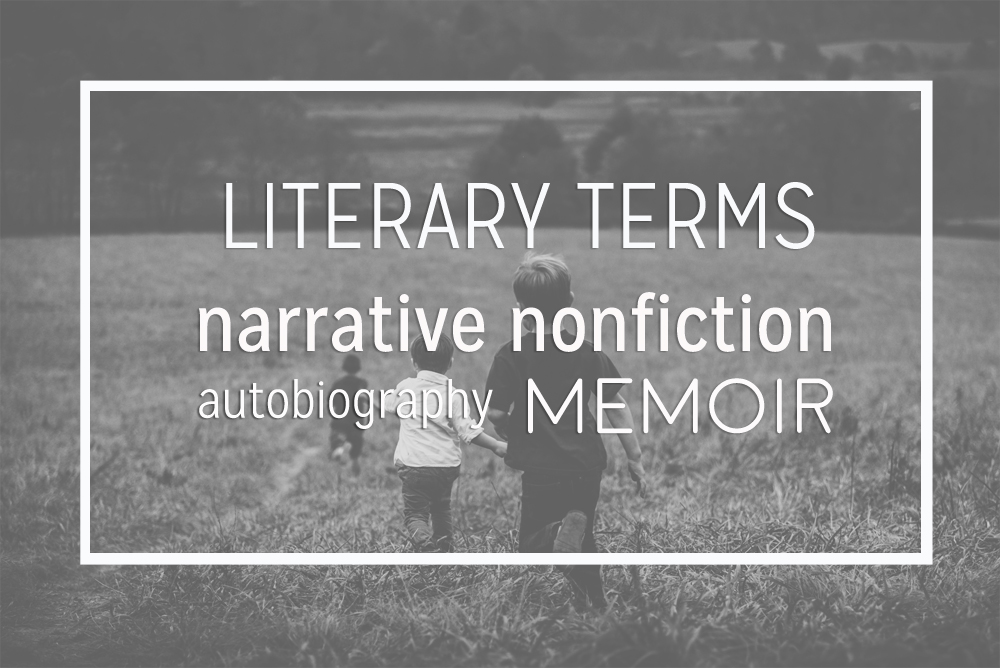 Literary Terms: Narrative Nonfiction, Autobiography, and Memoir