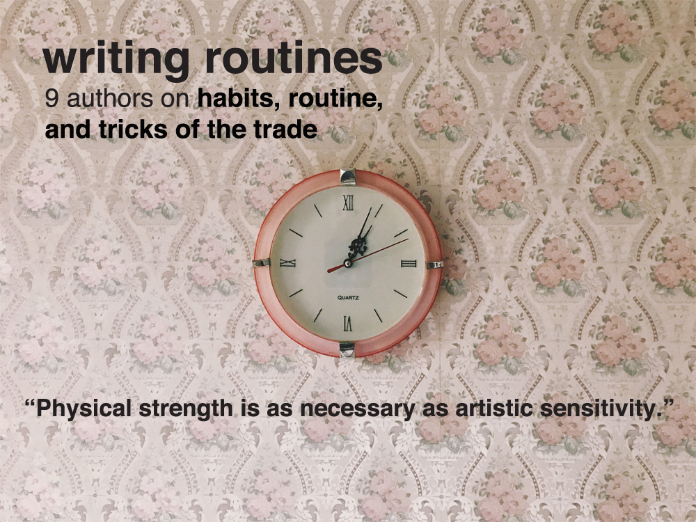 9 Writers on Routine, Habits, and Tricks of The Trade