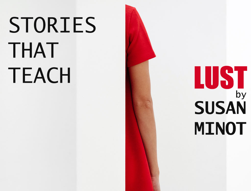 Stories That Teach: “Lust” by Susan Minot – Discussed by Sadye Teiser