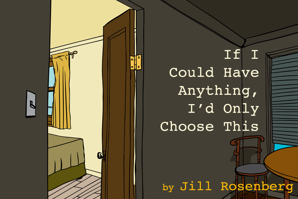 Fall Fiction Contest 1st Place: “If I Could Have Anything, I’d Only Choose This” by Jill Rosenberg