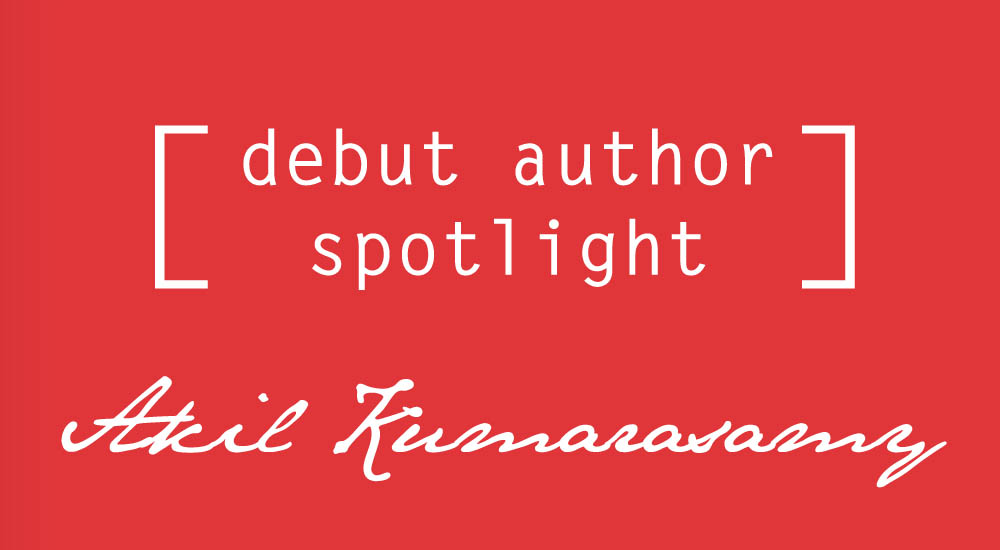 Debut Author Spotlight: Akil Kumarasamy