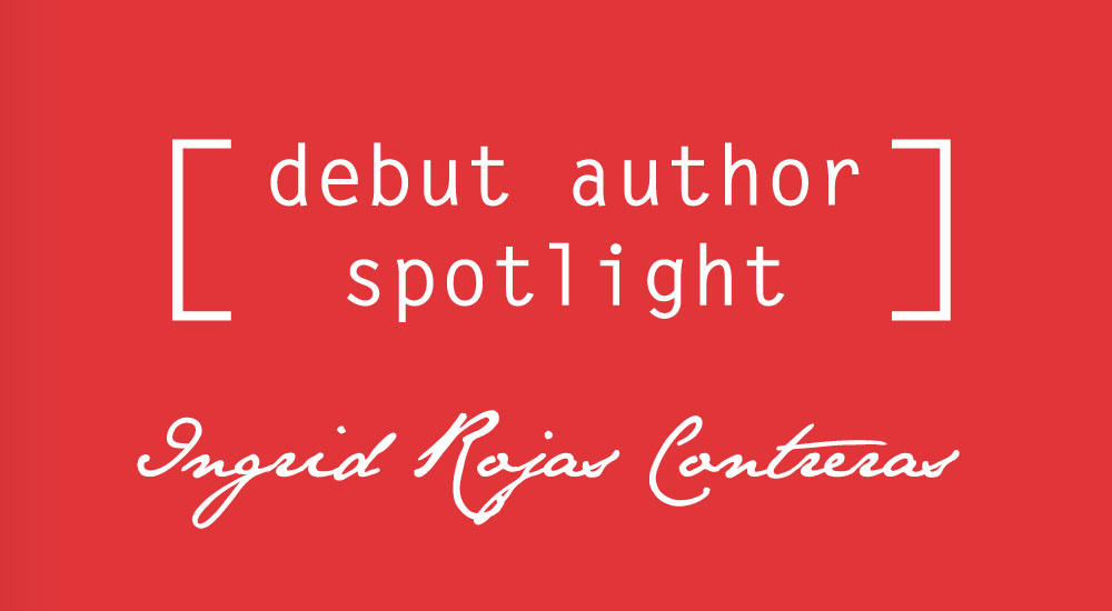 Debut Author Spotlight: Ingrid Rojas Contreras