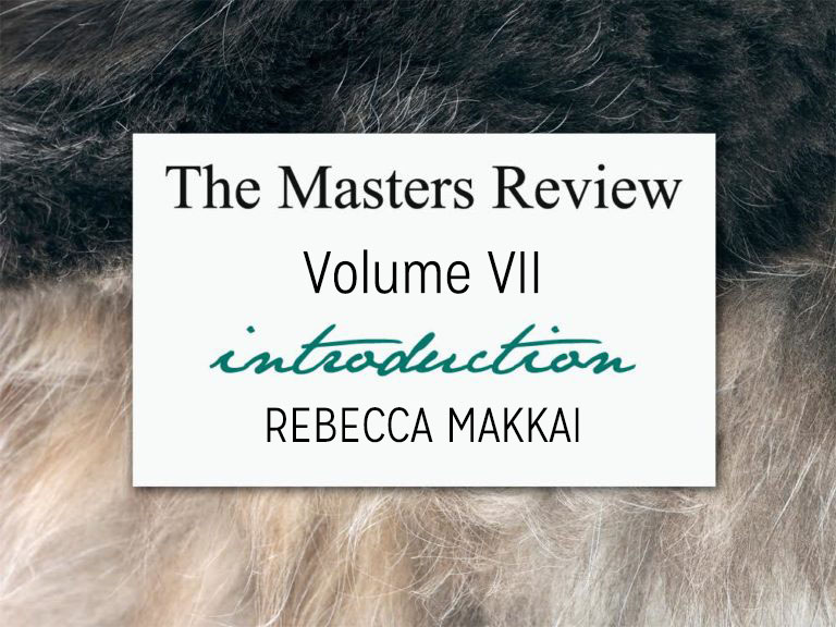 The Masters Review Volume VII – Introduction by Rebecca Makkai