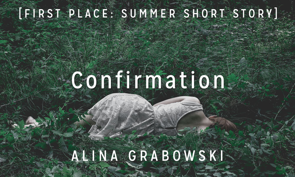 Summer Short Story Award 1st Place: “Confirmation” by Alina Grabowski