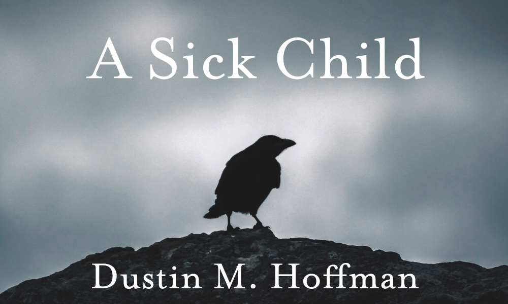 New Voices: “A Sick Child” by Dustin M. Hoffman