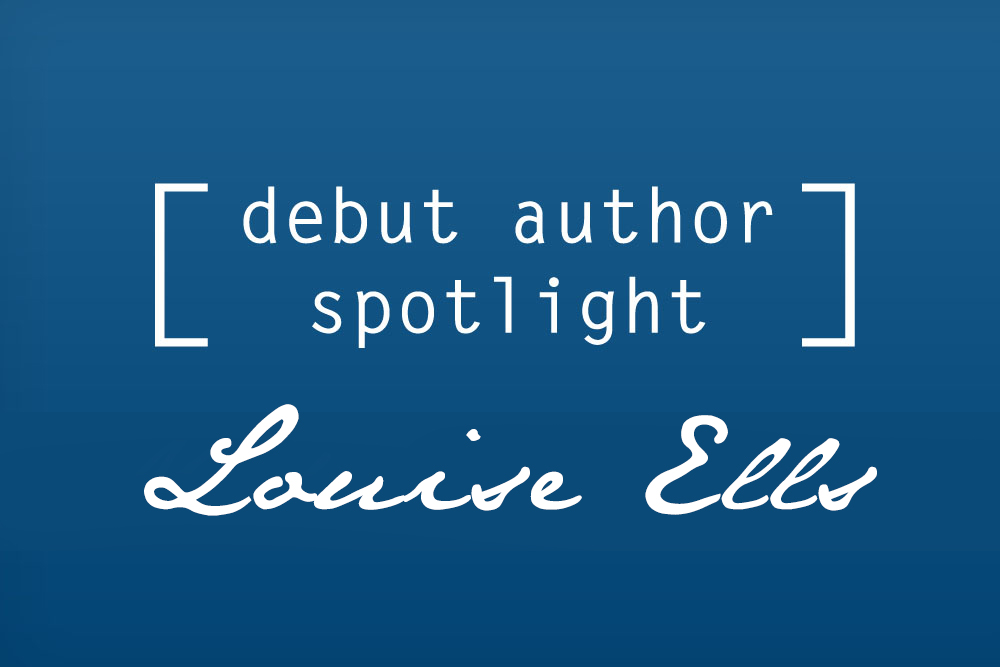 Debut Author Spotlight: Louise Ells