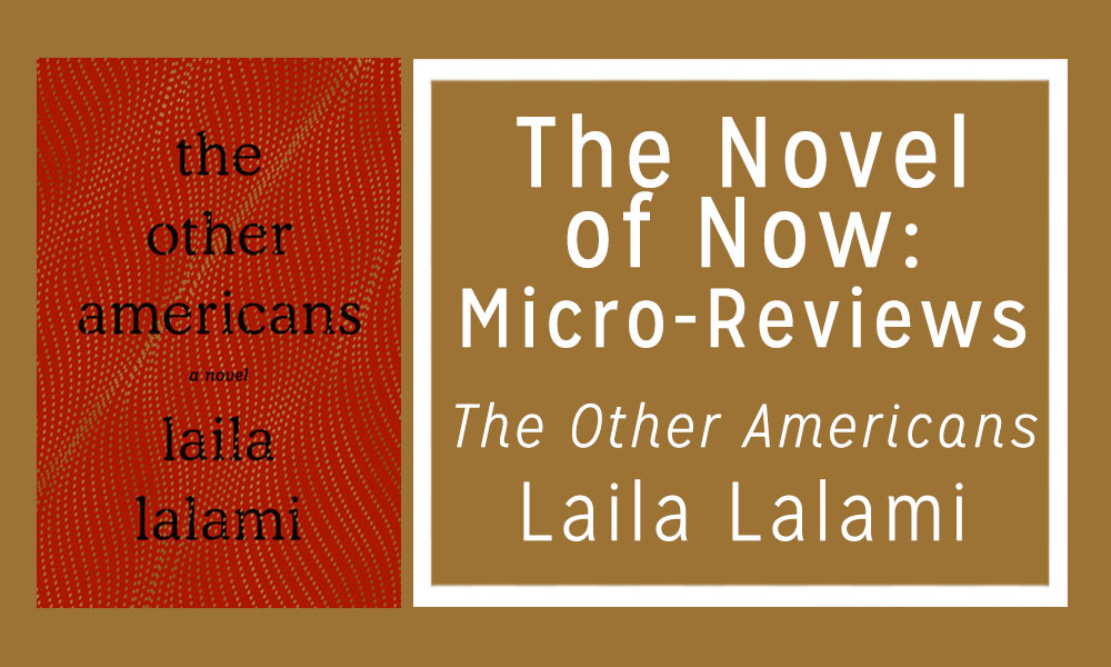 The Novel of Now: Micro-Reviews — The Other Americans by Laila Lalami