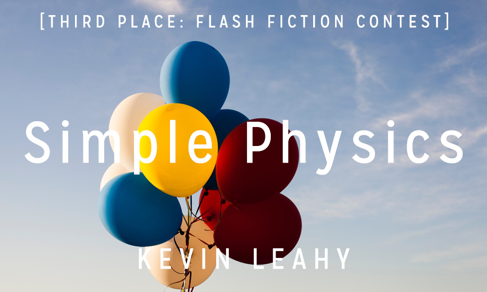 Flash Fiction Contest 3rd Place: “Simple Physics” by Kevin Leahy, 3rd Place Flash Fiction Contest