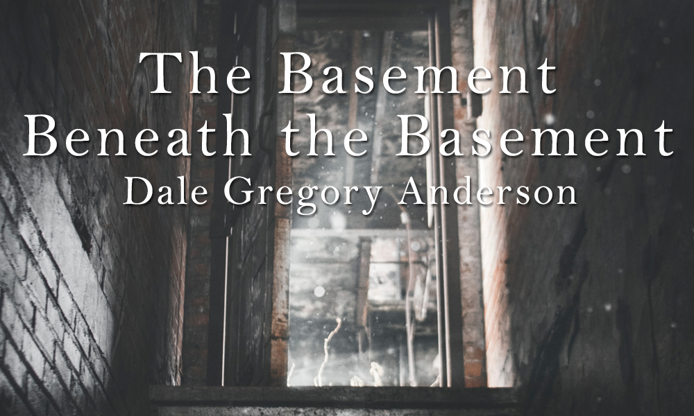 New Voices: “The Basement Beneath the Basement” by Dale Gregory Anderson