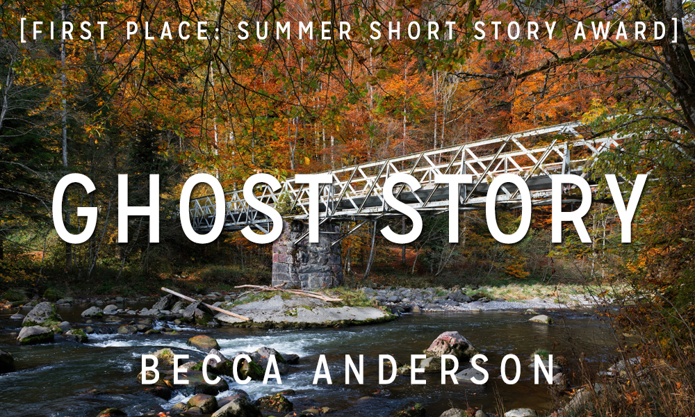 Summer Short Story Award 1st Place: “Ghost Story” by Becca Anderson