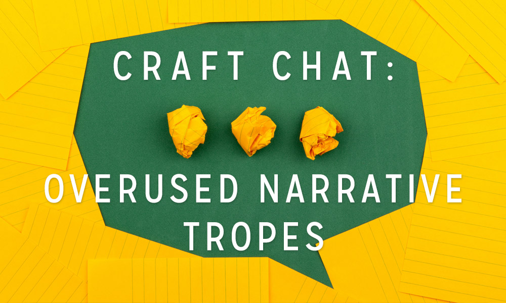 Craft Chat: Overused Narrative Tropes