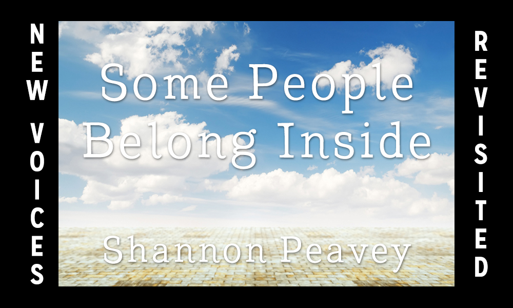 New Voices Revisted: “Some People Belong Inside” by Shannon Peavey
