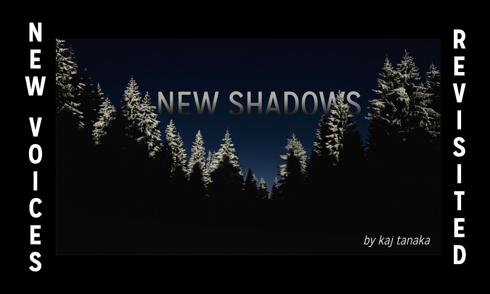 New Voices Revisited: “New Shadows” by Kaj Tanaka