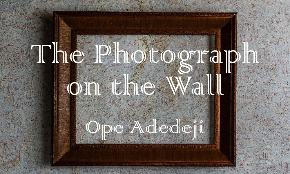 New Voices: “The Photograph on the Wall” by Ope Adedeji