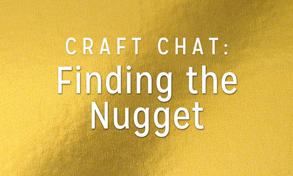 Craft Chat: Finding the Nugget