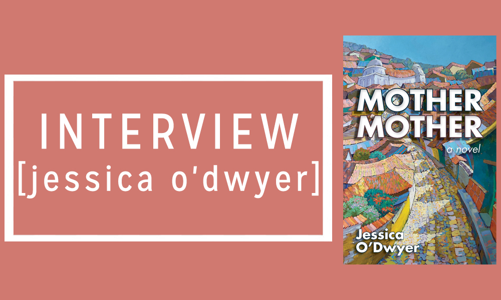 An Interview with Jessica O’Dwyer, Author of Mother Mother