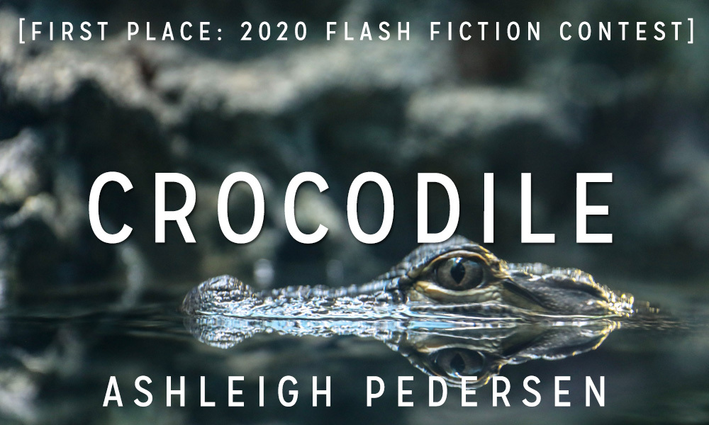 Flash Fiction Contest 1st Place: “Crocodile” by Ashleigh Bell Pedersen