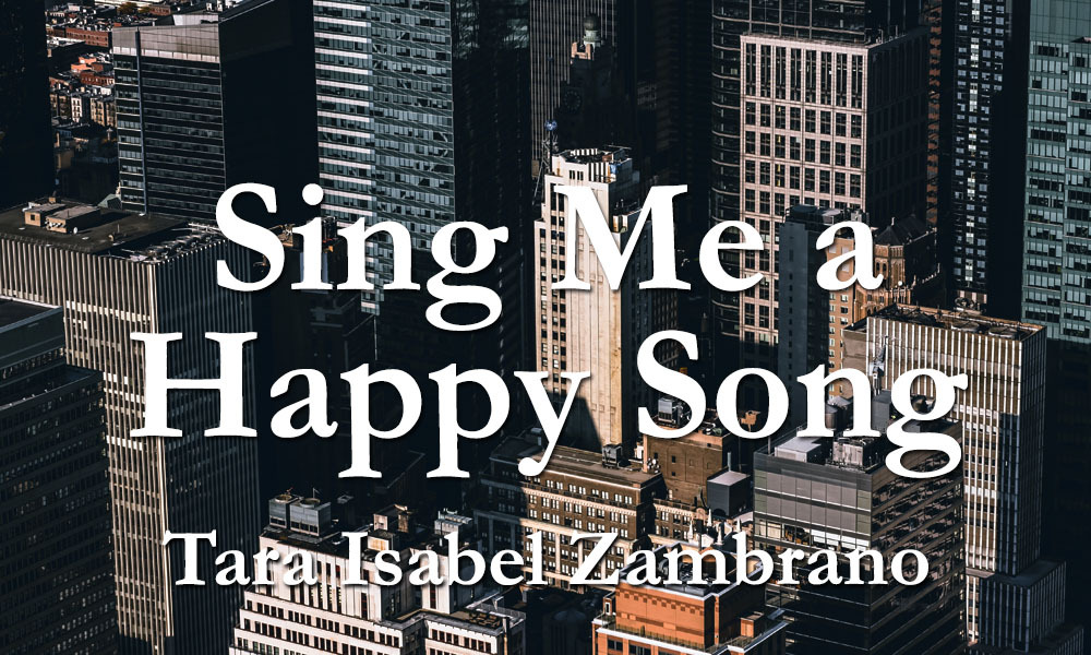 New Voices: “Sing Me a Happy Song” by Tara Isabel Zambrano