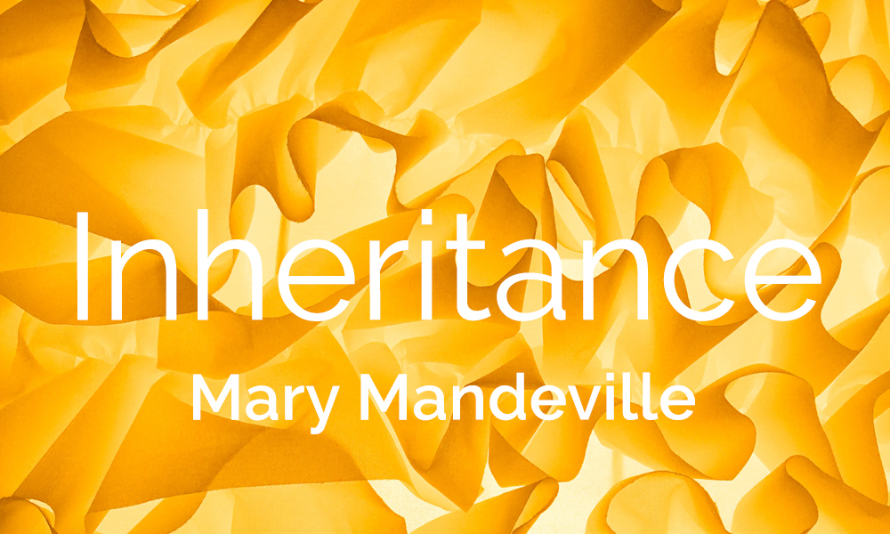 New Voices: “Inheritance” by Mary Mandeville