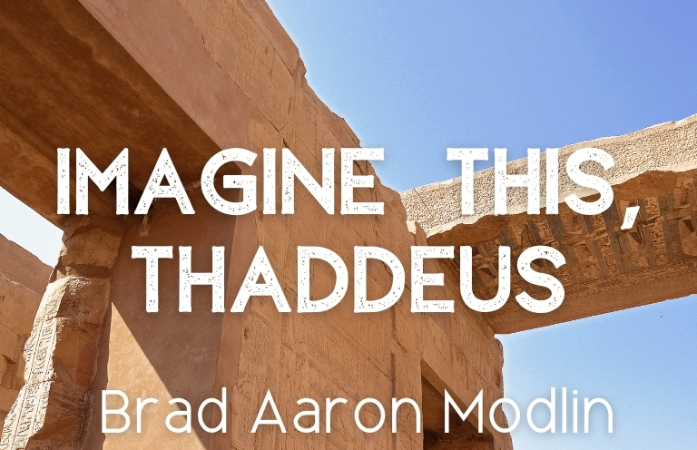 New Voices: “Imagine This, Thaddeus” by Brad Aaron Modlin