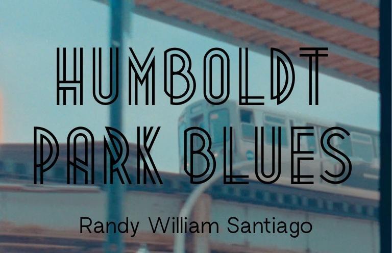 New Voices: “Humboldt Park Blues” by Randy William Santiago
