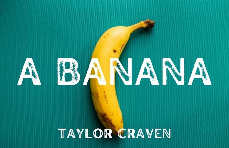 New Voices: “A Banana” by Taylor Craven