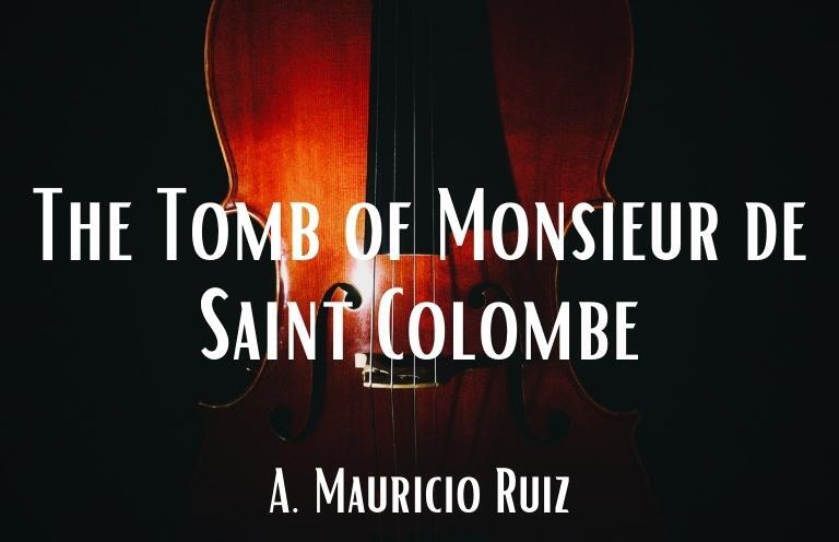 New Voices: “The Tomb of Monsieur de Saint Colombe” by A. Mauricio Ruiz