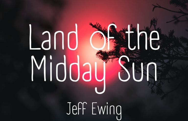 New Voices: “Land of the Midday Sun” by Jeff Ewing