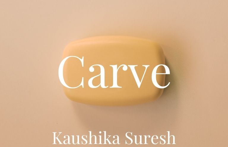 New Voices: “Carve” by Kaushika Suresh
