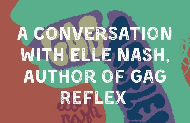A Conversation with Elle Nash, Author of Gag Reflex
