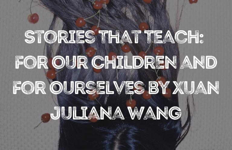 Stories That Teach: “For Our Children and For Ourselves” by Xuan Juliana Wang—Discussed by Brandon Williams
