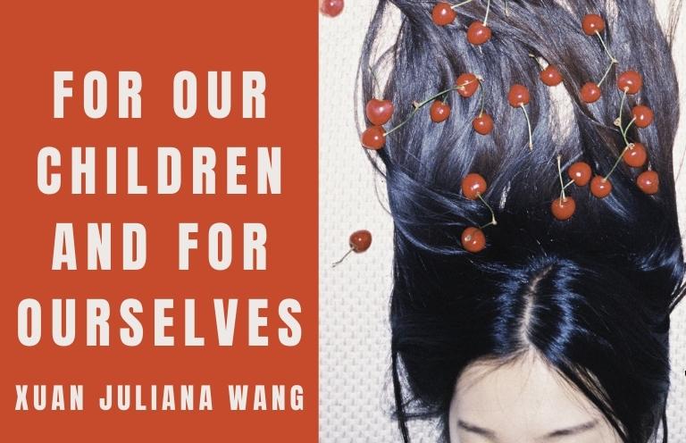 Reprint: “For Our Children and For Ourselves” by Xuan Juliana Wang