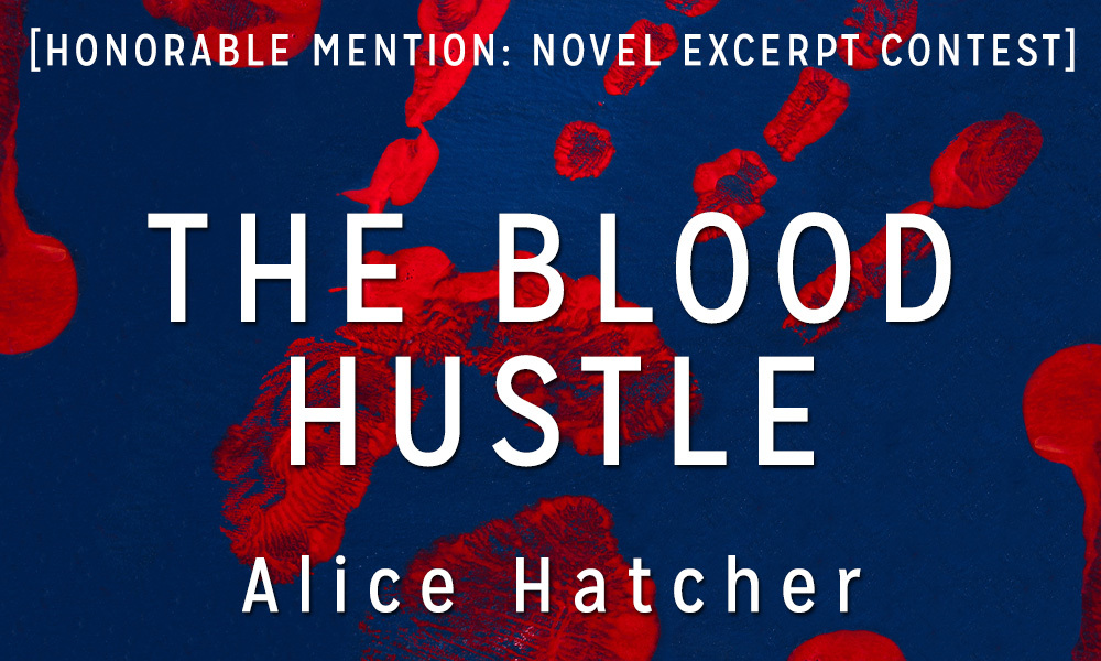 Novel Excerpt Contest Honorable Mention: “The Blood Hustle” by Alice Hatcher