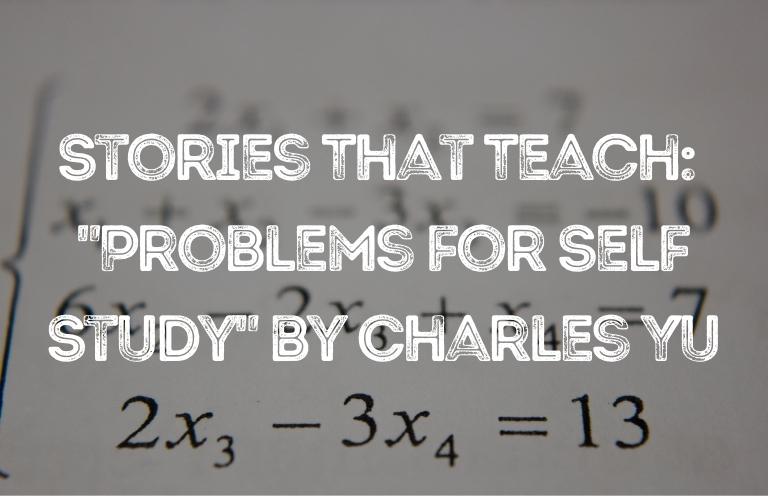 Stories That Teach: “Problems for Self-Study” by Charles Yu—Discussed by Brandon Williams