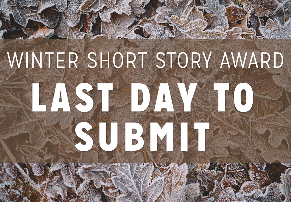 Final Call: 2022-2023 Winter Short Story Award for New Writers, Judged by Morgan Talty!