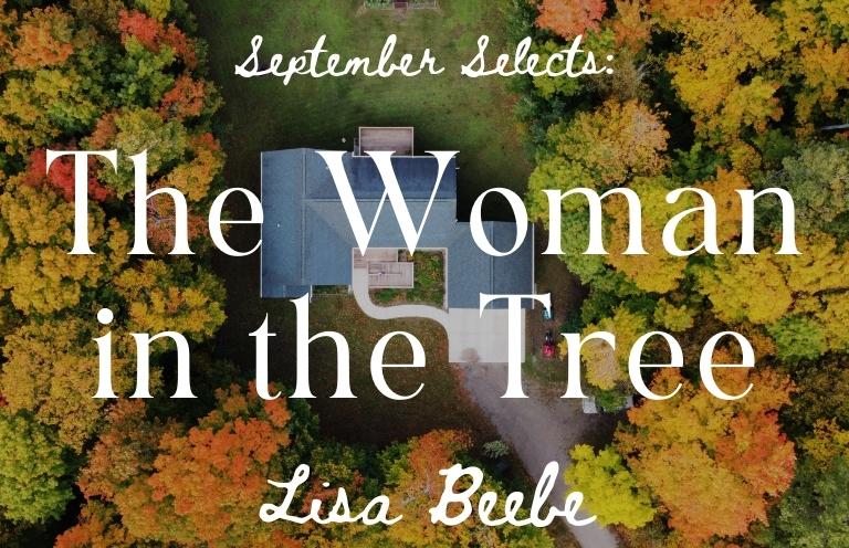 September Selects: “The Woman in the Tree” by Lisa Beebe