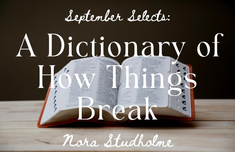 September Selects: “A Dictionary of How Things Break” by Nora Studholme