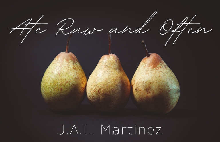 New Voices: “Ate Raw and Often” by J.A.L. Martinez