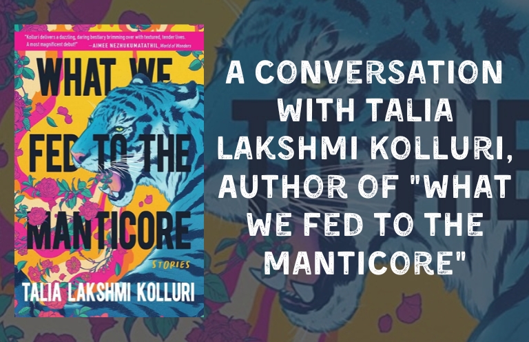 A Conversation with Talia Lakshmi Kolluri, Author of What We Fed to the Manticore
