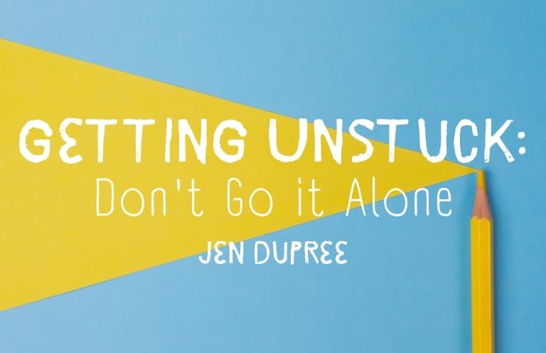 Getting Unstuck: Don’t Go It Alone