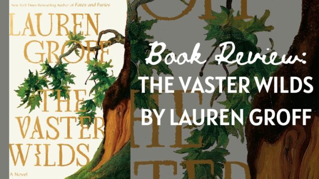 Book Review: The Vaster Wilds by Lauren Groff