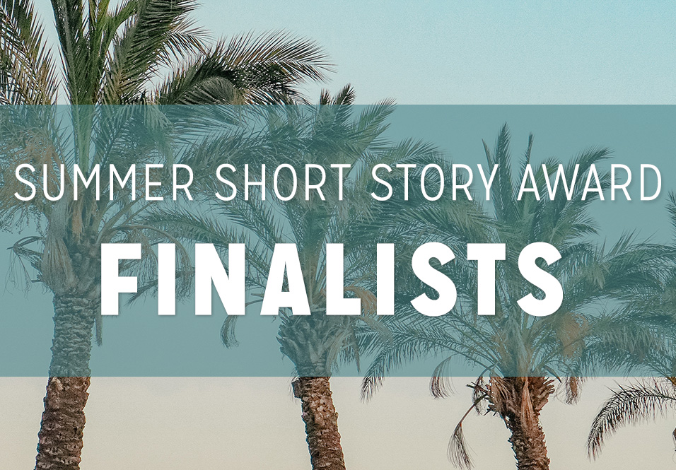2023 Summer Short Story Award for New Writers Finalists!