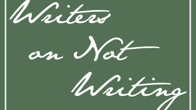 Writers on Not Writing: The Masters Review Editors