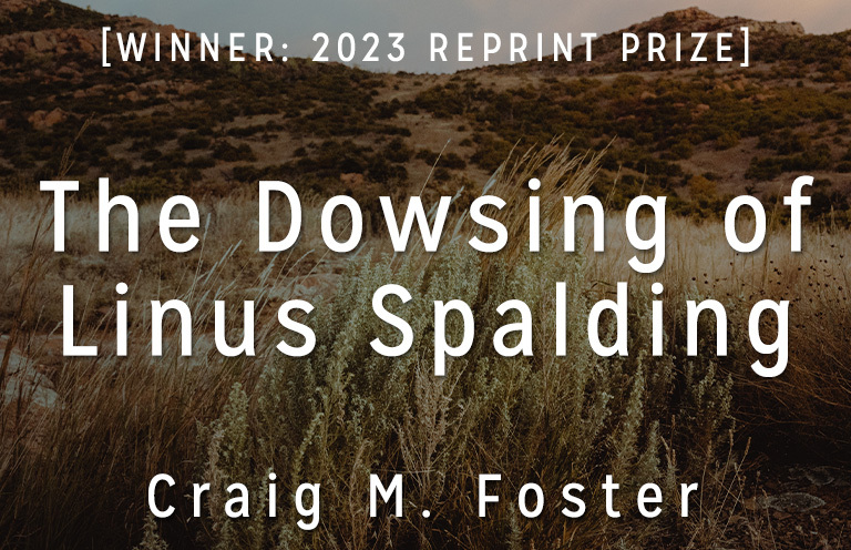 Reprint Prize Winner: “The Dowsing of Linus Spalding” by Craig M. Foster