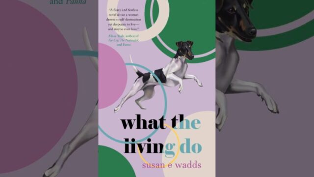 Book Review: What the Living Do by Susan E Wadds