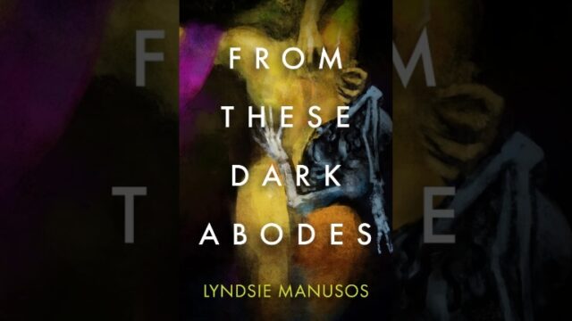 Book Review: From These Dark Abodes by Lyndsie Manusos