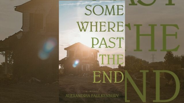 Book Review: Somewhere Past the End by Alexandria Faulkenbury