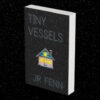 Tiny Vessels by JR Fenn, Winner of the 2024 Chapbook Open Now Available!